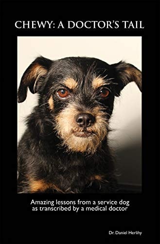 Chewy: A Doctor's Tail: Amazing Lessons from a Service Dog as Transcribed By a Medical Doctor (Brain Blown a 4 Book Memoir on Traumati Brain Injury 1)