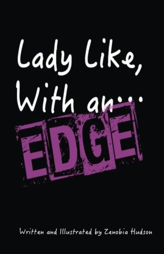 Lady Like... with an Edge How to Be Strong and Fabulous As a Woman, Without Being Unapologetic with It