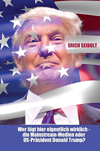 Wer Lügt Hier Eigentlich Wirklich - Die Mainstream-Medien Oder Us-Präsident Donald Trump?