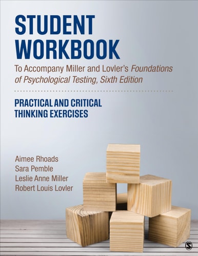 Student Workbook To Accompany Miller and Lovler’s Foundations of Psychological Testing Practical and Critical Thinking Exercises