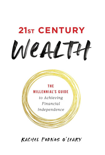 21st Century Wealth The Millennial's Guide to Achieving Financial Independence
