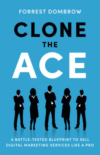 Clone the Ace A Battle-Tested Blueprint to Sell Digital Marketing Services Like a Pro