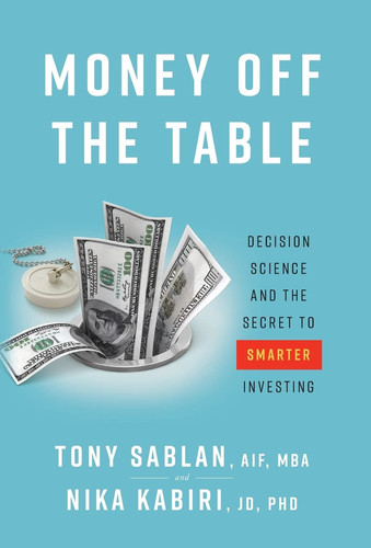 Money Off the Table Decision Science and the Secret to Smarter Investing