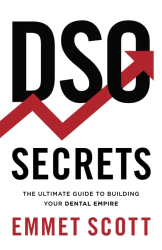 DSO Secrets The Ultimate Guide to Building Your Dental Empire