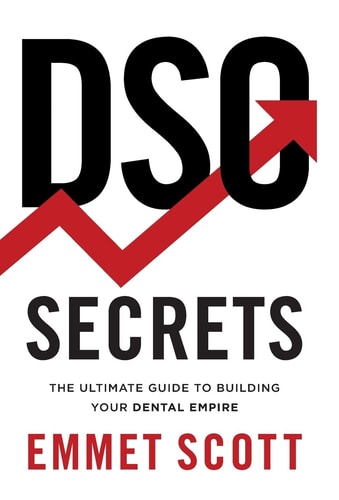 DSO Secrets The Ultimate Guide to Building Your Dental Empire