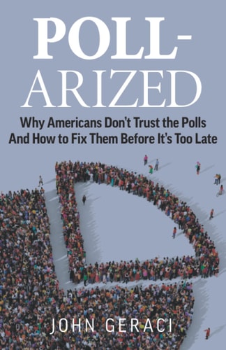 Poll-Arized Why Americans Don't Trust the Polls - And How to Fix Them Before It's Too Late