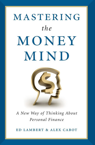 Mastering the Money Mind A New Way of Thinking About Personal Finance