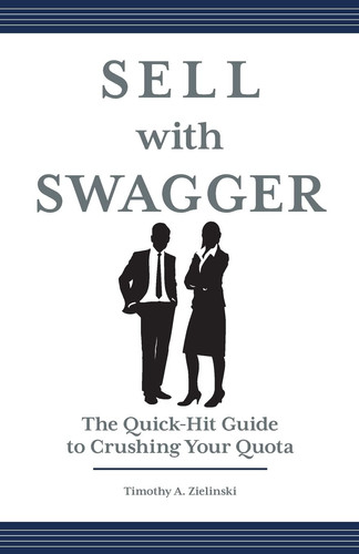 Sell with Swagger The Quick-Hit Guide to Crushing Your Quota