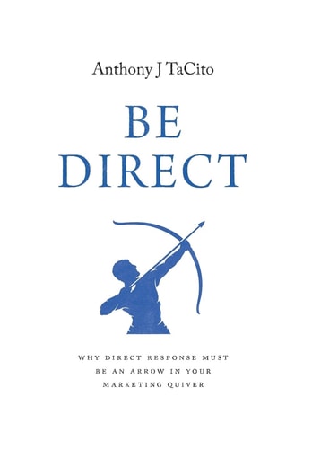 Be Direct Why Direct Response Must Be an Arrow in Your Marketing Quiver