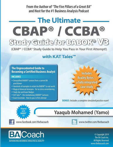 The Ultimate CBAP(R) / CCBA(R) Study Guide for BABOK(R) V3 CBAP(R) / CCBA(R) Study Guide to Help You Pass in Your First Attempt!