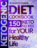 Ketogenic Diet Cookbook 150 Ketogenic Recipes for Your Healthy Life