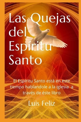 Las Quejas Del Espiritu Santo Este Es un Libro Acerca de Las Cosas Que el Espritu Santo Dice a la Iglesia