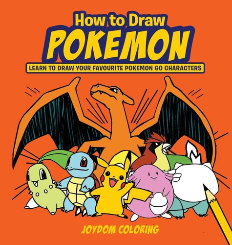 How to Draw Pokemon: Learn to Draw Your Favourite Pokemon Go Characters