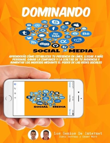 Dominando Social Media Aprenderás Cómo Establecer Tu Presencia en línea, Llegar a Más Personas, Ganar la Confianza y la Lealtad de Tu Audiencia y Aumentar Los Ingresos Mediante Las Redes Sociales