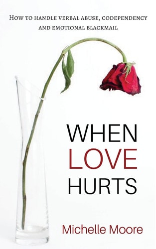 When Love Hurts How to Handle Verbal Abuse, Codependency and Emotional Blackmailing