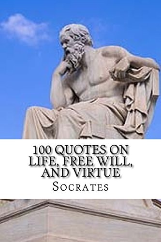 Socrates 100 Quotes on Life, Free Will, and Virtue