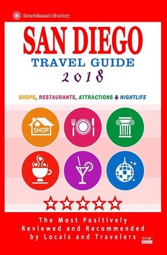 San Diego Travel Guide 2018 Shops, Restaurants, Attractions and Nightlife in San Diego, California (City Travel Guide 2018)