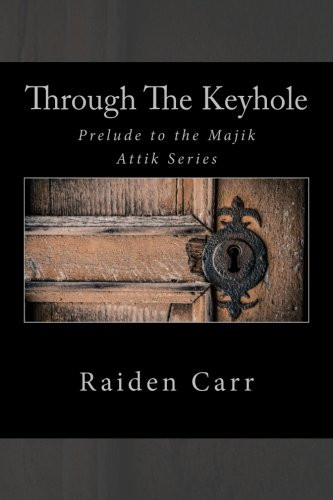 Through the Keyhole Prelude to the Majik Attik Series