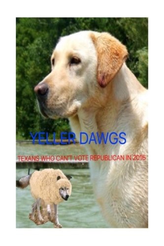 Yeller Dawgs Texans Who Can't Vote Republican