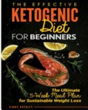 The Effective Ketogenic Diet for Beginners The Ultimate 5-Week Meal Plan for Sustainable Weight Loss