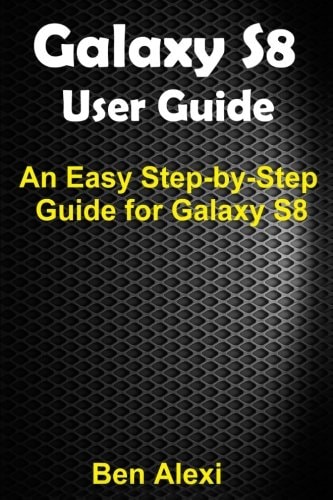 GALAXY S8 User Guide Updated and Easy-To-Follow Guidebook for the Samsung Lovers
