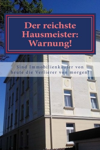 Der Reichste Hausmeister: Warnung! Gehören Immobilienkäufer Von Heute Zu Den Immobilienverlierern Morgen?