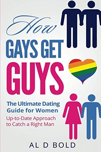 How Gays Get Guys: The Ultimate Dating Guide for Women