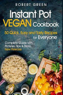 Vegan Instant Pot Cookbook 50 Quick, Easy and Tasty Recipes for Everyone