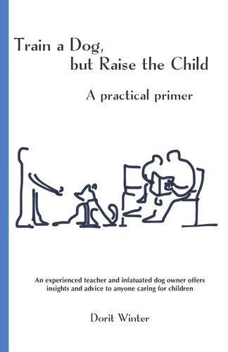 Train a Dog, But Raise the Child A Practical Primer
