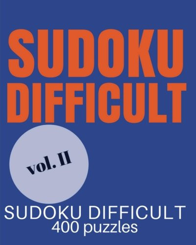 SUDOKU DIFFICULT Volume 2 Difficult Sudoku: 400 Sudoku Difficult Puzzles, Sudoku Very Hard Level for Sudoku Extreme Puzzle Enthusiasts (sudoku Evil, Sudoku Diabolical, Killer Sudoku)