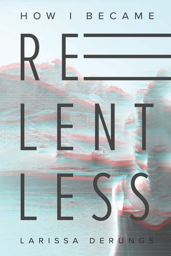 How I Became Relentless