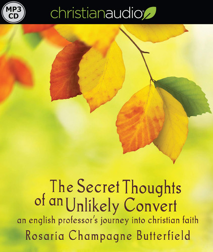 The Secret Thoughts of an Unlikely Convert: An English Professor's Journey into Christian Faith