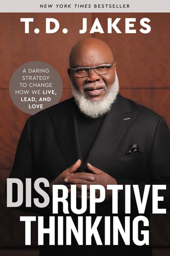 Disruptive Thinking A Daring Strategy to Change How We Live, Lead, and Love