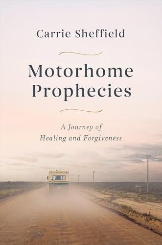 Motorhome Prophecies A Journey of Healing and Forgiveness