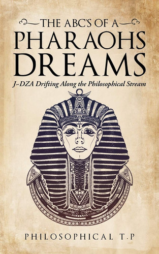 The Abcs of a Pharaoh'S Dreams J Dza Drifting Along the Philosophical Stream