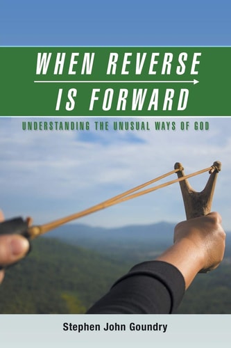 When Reverse Is Forward Understanding the Unusual Ways of God