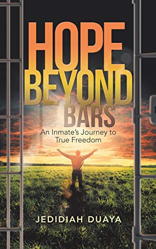 Hope Beyond Bars An Inmate'S Journey to True Freedom