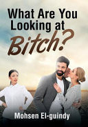 What Are You Looking at Bitch?