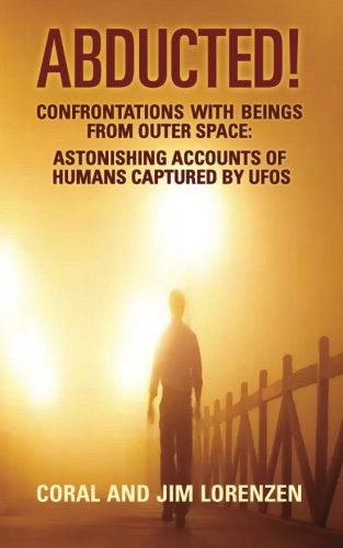 Abducted: Confrontations with Beings from Outer Space - Astonishing Accounts of Humans Captured by UFOs