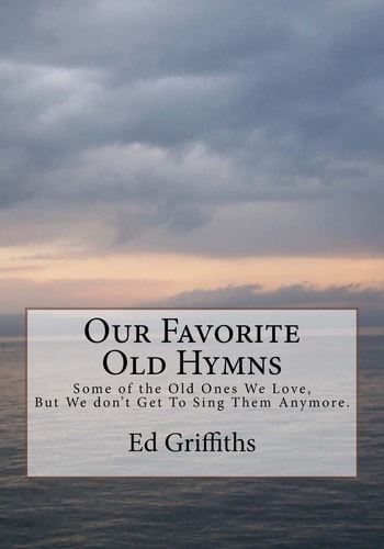 Our Favorite Old Hymns: Some of the Old Ones We Love, But We Don't Get To Sing Them Anymore