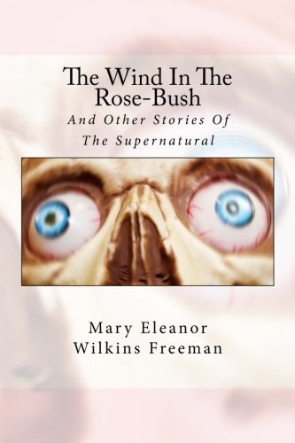 The Wind in the Rose-Bush And Other Stories of the Supernatural