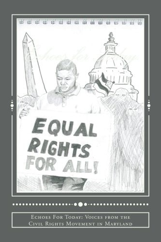 Echoes for Today Voices from the Civil Rights Movement in Maryland