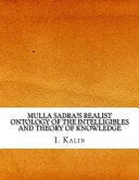 Mulla Sadra's Realist Ontology of the Intelligibles and Theory of Knowledge