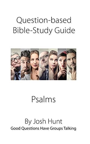 Question-Based Bible Study Guide -- Psalms Good Questions Have Groups Talking
