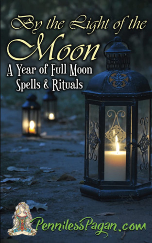 By the Light of the Moon: 13 Simple and Affordable Pagan Spells and Rituals for a Year of Full Moon Celebrations