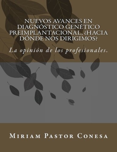 Nuevos Avances en Diagnóstico Genético Preimplantacional, ¿hacia dónde Nos Dirigimos? La Opinión de Los Profesionales
