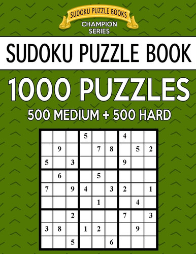 Sudoku Puzzle Book, 1,000 Puzzles, 500 MEDIUM and 500 HARD Improve Your Game With This Two Level BARGAIN SIZE Book