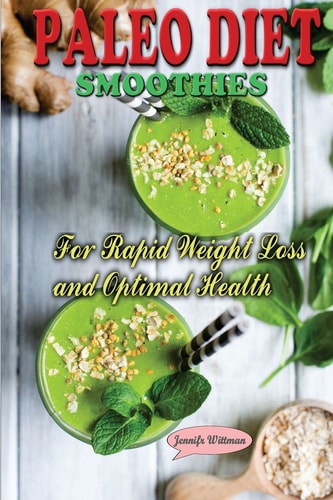 Paleo Diet Smoothies Recipes for Rapid Weight Loss and Optimal Health