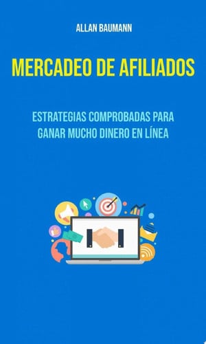 Mercadeo De Afiliados : Estrategias Comprobadas Para Ganar Mucho Dinero En Línea Mercadeo de afiliados para personas simples