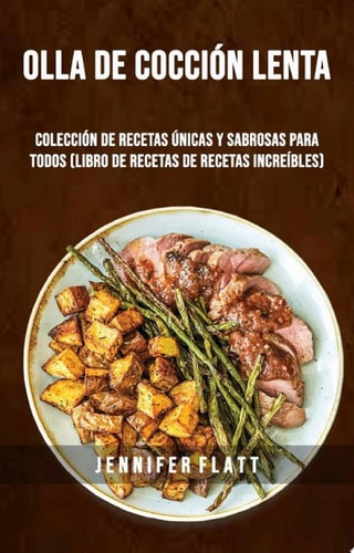 Olla De Cocción Lenta: Colección De Recetas Únicas Y Sabrosas Para Todos (Libro De Recetas De Recetas Increíbles) (Libro de Recetas Increíbles)